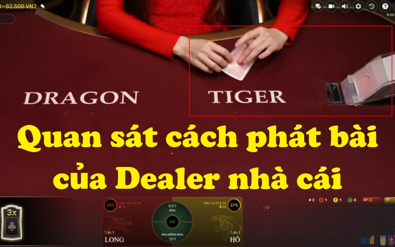 Quan sát cách phát bài của Dealer nhà cái